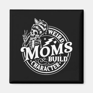 Weird moms build character skeleton funny mom magnet