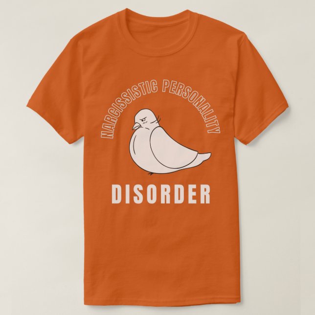 Weird Pigeon Narcissistic Personality disorder T-Shirt (Design Front)