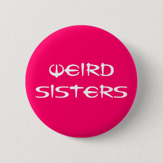 Weird Sisters Fan Button