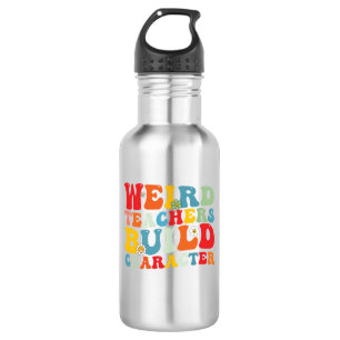 Weird Teacher Build Character Groovy Teacher 532 Ml Water Bottle