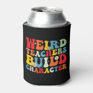 Weird Teacher Build Character Groovy Teacher  Can Cooler
