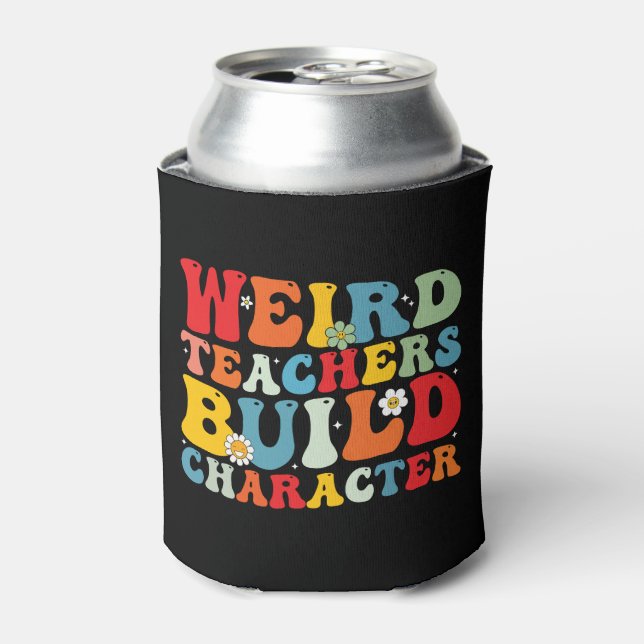 Weird Teacher Build Character Groovy Teacher  Can Cooler (Can Front)
