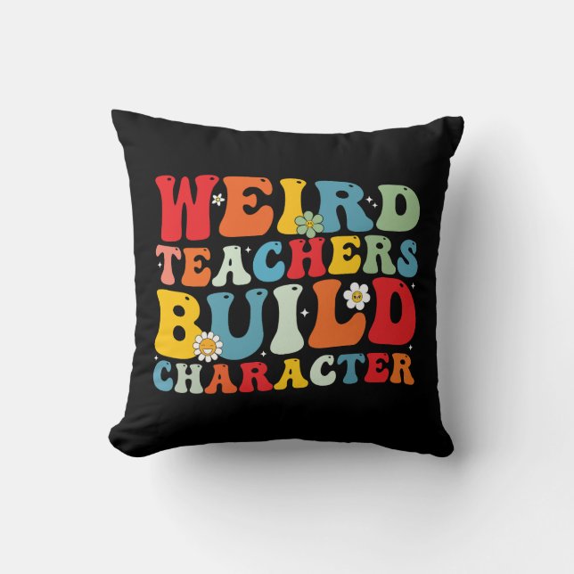 Weird Teacher Build Character Groovy Teacher  Cushion (Front)