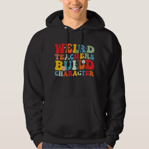 Weird Teacher Build Character Groovy Teacher  Hoodie