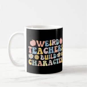 Weird Teachers Build Character Coffee Mug