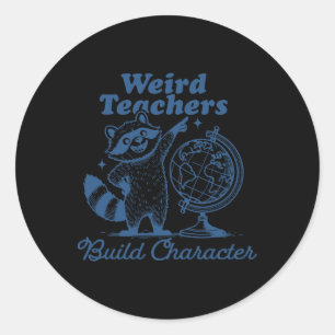 Weird Teachers Build Character Funny Racoon Teach Classic Round Sticker