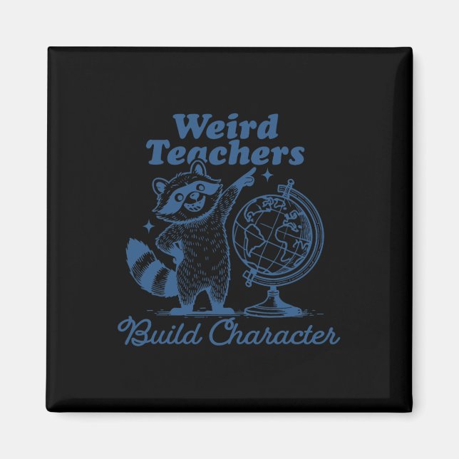 Weird Teachers Build Character Funny Racoon Teach Magnet (Front)