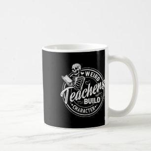 Weird Teachers Build Character Funny Skeleton Book Coffee Mug