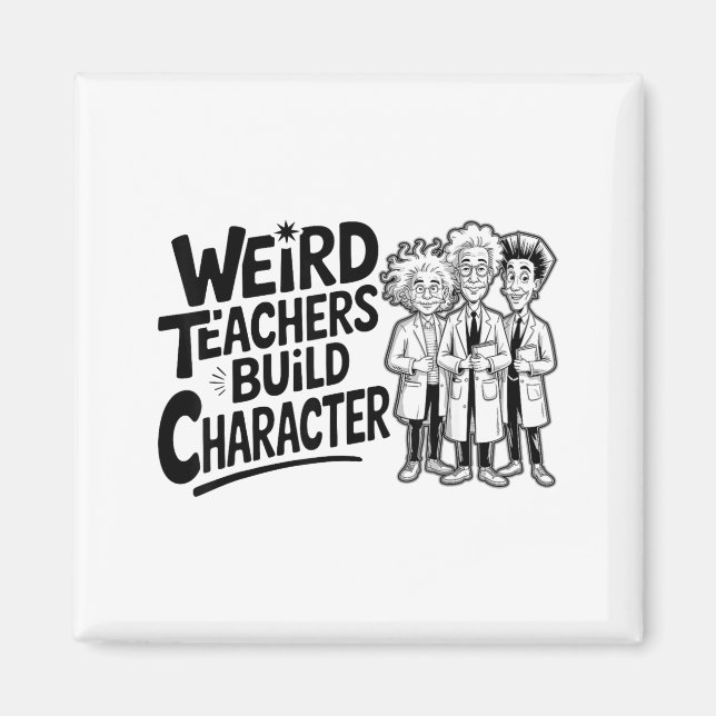 Weird Teachers Build Character Funny Teacher Appre Magnet (Front)