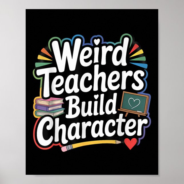 Weird Teachers Build Character Funny Teacher  Poster (Front)