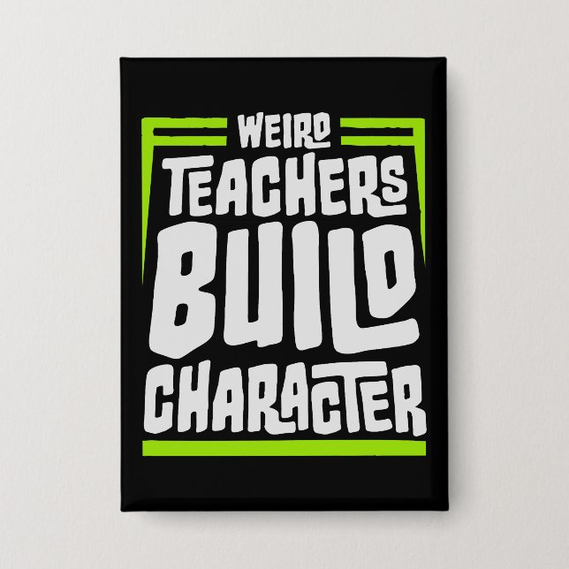 Weird Teachers Build Character Funny Teaching Fun (Front)