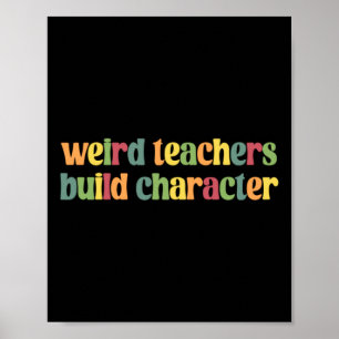 Weird Teachers Build Character Graphic Poster
