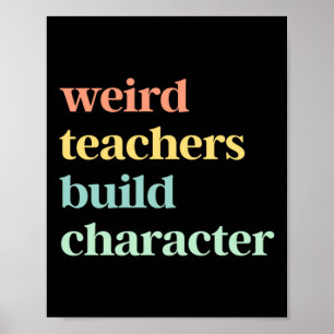 Weird Teachers Build Character Poster