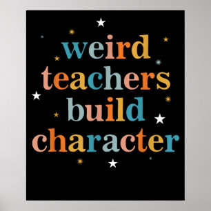 Weird Teachers Build Character Poster