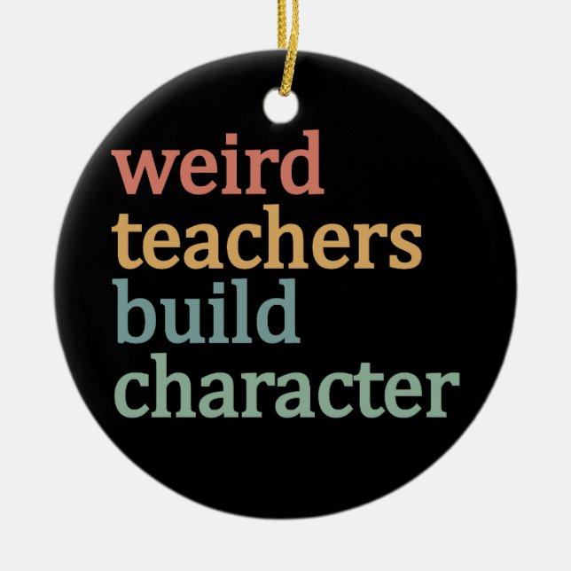 Weird Teachers Build Character Retro Teacher Ceramic Ornament (Front)
