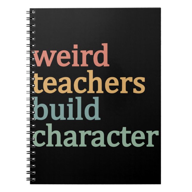 Weird Teachers Build Character Retro Teacher Notebook (Front)