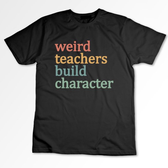 Weird Teachers Build Character Retro Teacher T-Shirt (Creator Uploaded)