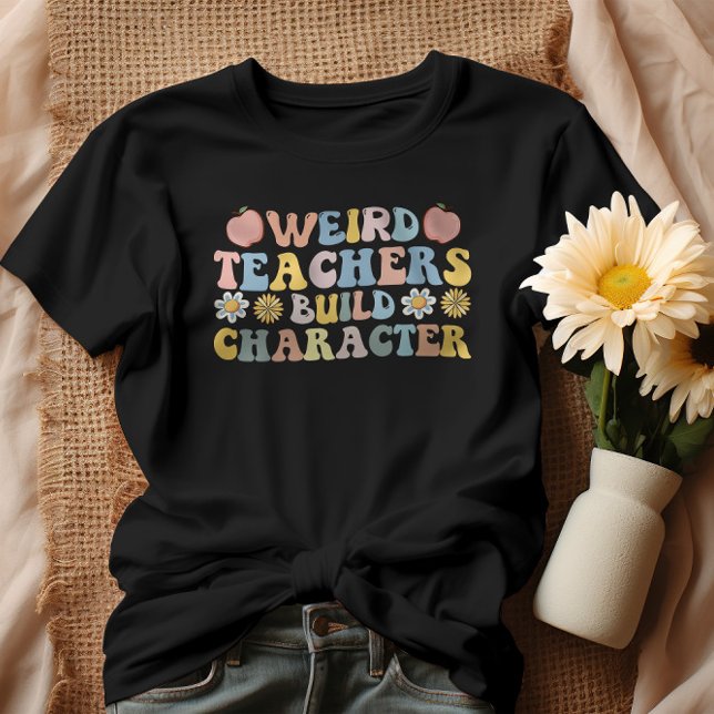 Weird Teachers Build Character T-Shirt (Creator Uploaded)