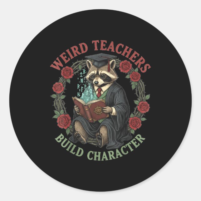 Weird Teachers Build Character Teacher Appreciatio Classic Round Sticker (Front)