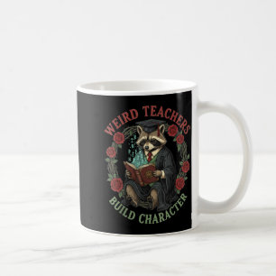 Weird Teachers Build Character Teacher Appreciatio Coffee Mug