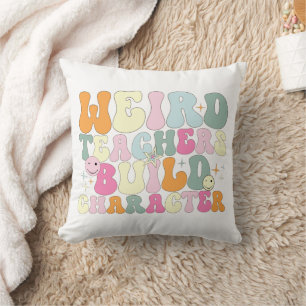 Weird Teachers Build Character Teaching Lover Cool Cushion