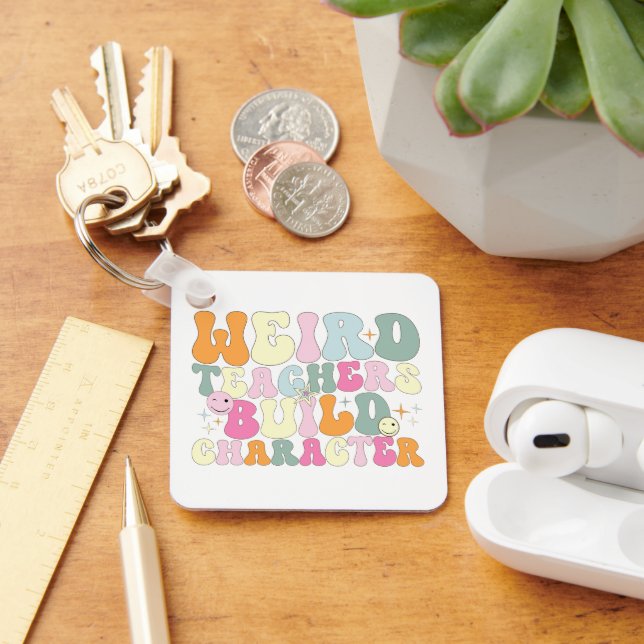 Weird Teachers Build Character Teaching Lover Cool Key Ring (Desk)