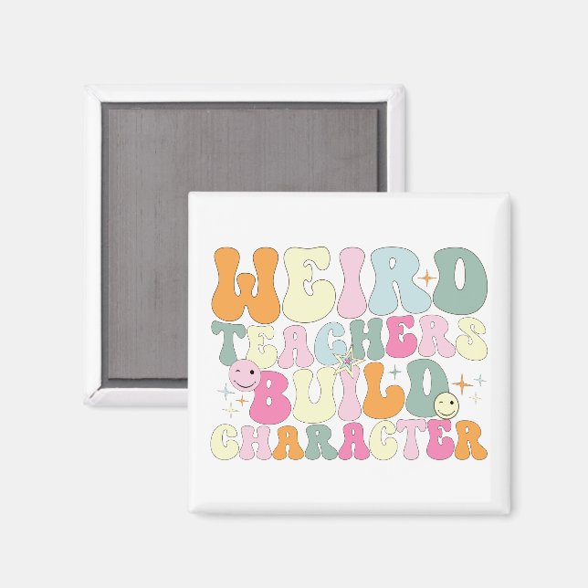 Weird Teachers Build Character Teaching Lover Cool Magnet (Front/Back)