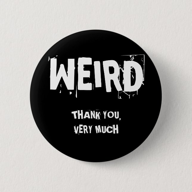 WEIRD, THANK YOU,VERY MUCH 6 CM ROUND BADGE (Front)