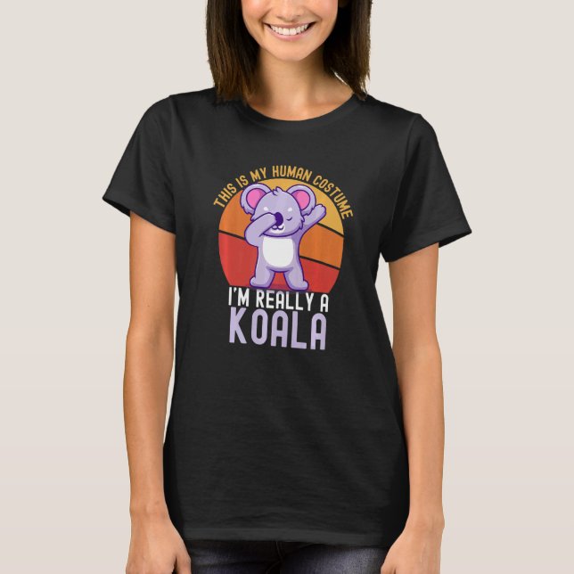 Weird This is My Human Costume I'm Really A Koala  T-Shirt (Front)