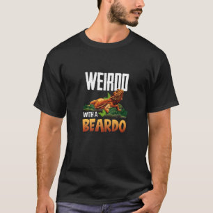 Weirdo With A Beardo Bearded Dragon Beardie Animal T-Shirt