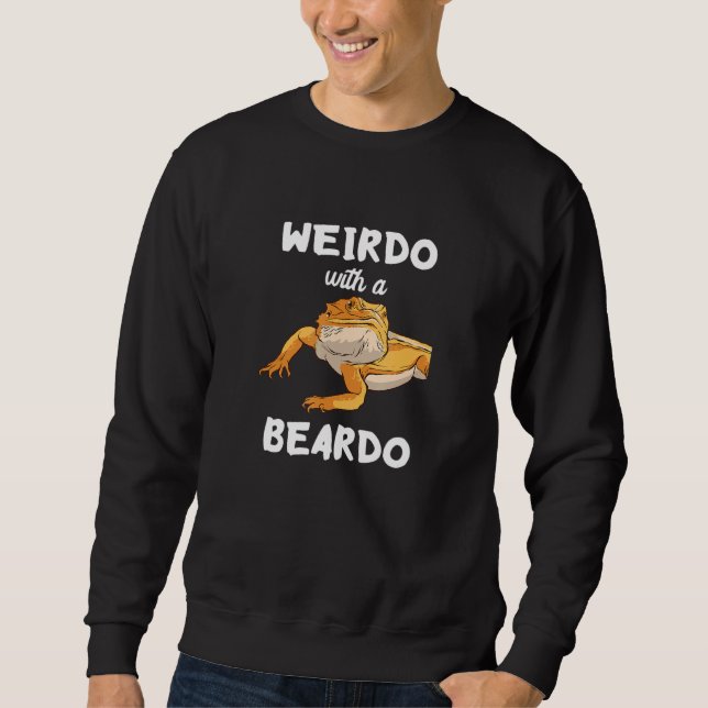 Weirdo With A Beardo Bearded Dragon Reptile Lizard Sweatshirt (Front)