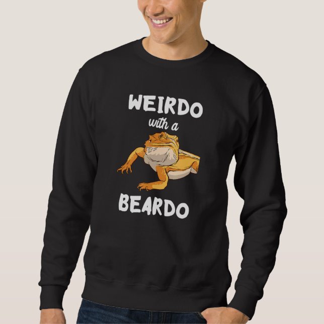 Weirdo With A Beardo Bearded Dragon Reptile Lizard Sweatshirt (Front)