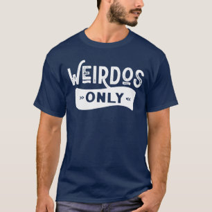 Weirdos Only T-Shirt