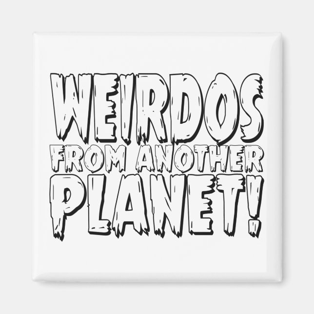 weirdos Weird Funny gift Magnet (Front)