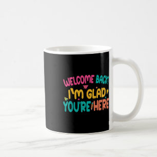 Welcome Back, Glad Youre Here, 1st Day Of School, Coffee Mug