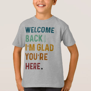 WELCOME BACK I AM GLAD YOU ARE HERE SCHOOL BACK T-Shirt