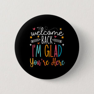 Welcome Back I Am Glad You Are Here Teachers Kids 6 Cm Round Badge