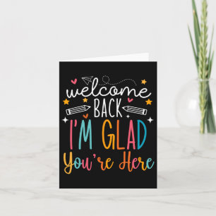 Welcome Back I Am Glad You Are Here Teachers Kids Card