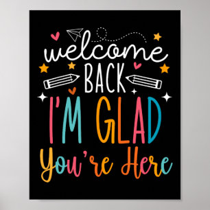 Welcome Back I Am Glad You Are Here Teachers Kids  Poster