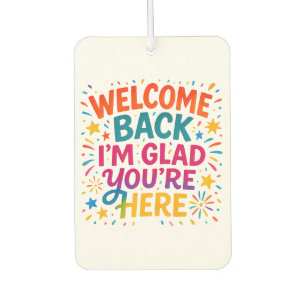 Welcome Back I’m Glad You’re Here Colourful Back t Car Air Freshener