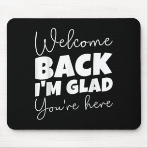 Welcome Back I’m Glad You’re Here First Day Of Sch Mouse Pad