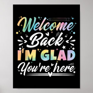 Welcome Back I’m Glad You’re Here First Day Of Sch Poster