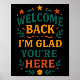 Welcome Back I’m Glad You’re Here Positive Quote Poster