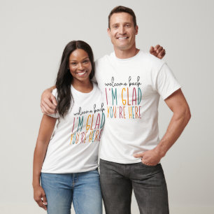 Welcome Back I’m Glad You’re Here – Positive Teach T-Shirt