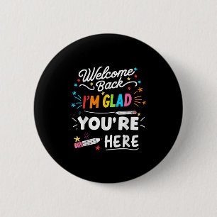 Welcome Back Im Glad Youre Here 6 Cm Round Badge