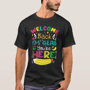 Welcome Back I'm Glad You're Here Back To School O T-Shirt