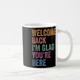Welcome Back I'm Glad You're Here Back To School T Coffee Mug