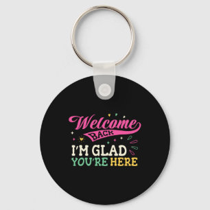 Welcome Back I'm Glad You're Here Back To School T Key Ring