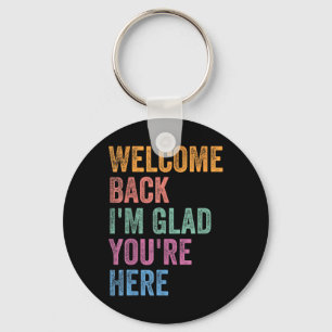 Welcome Back I'm Glad You're Here Back To School T Key Ring