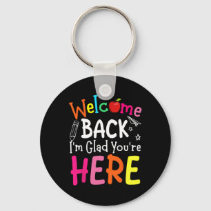 Welcome Back I'm Glad You're Here Back To School T Key Ring
